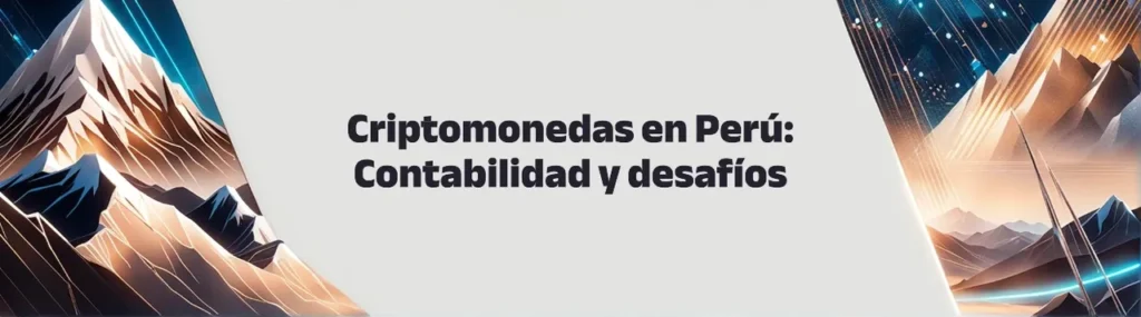 Criptomonedas en Perú: Contabilizanción y desafios futuros criptomonedas en perú contabilizanción y desafios futuros